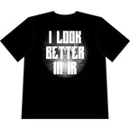 I Look Better In IR Tee